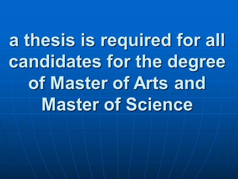 a thesis is required for all candidates for the degree of Master of Arts